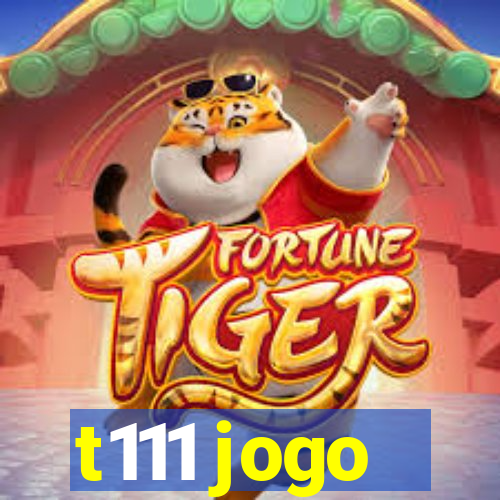 t111 jogo